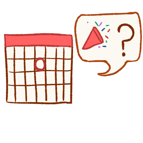 A drawing of a calendar with a date circled in red. Next to it is a speech bubble with a celebration horn next to a question mark.